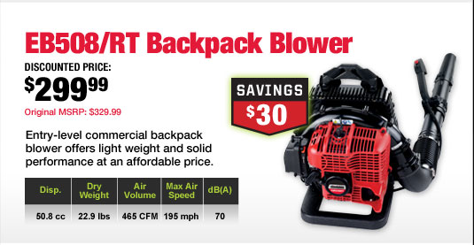 EB508/RT Backpack Blower - Discounted Price: $299.99 | Original MSRP: $329.99 | Entry-level commercial backpack blower offers light weight and solid performance at an affordable price.