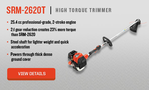 SRM-2620T | High Torque Trimmer | 25.4 cc professional-grade, 2-stroke engine | 2:1 gear reduction creates 23% more torque than SRM-2620 | Solid shaft for lighter weight and quick acceleration | Powers through thick dense ground cover | View Details